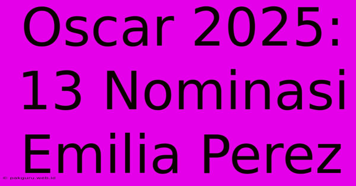 Oscar 2025: 13 Nominasi Emilia Perez