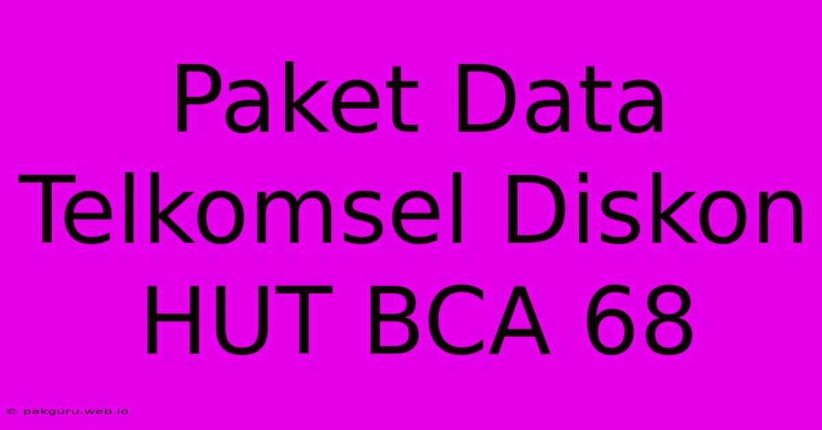 Paket Data Telkomsel Diskon HUT BCA 68