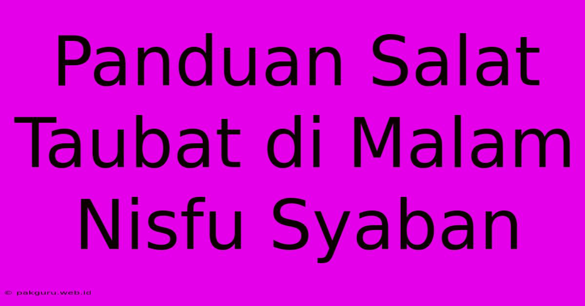 Panduan Salat Taubat Di Malam Nisfu Syaban