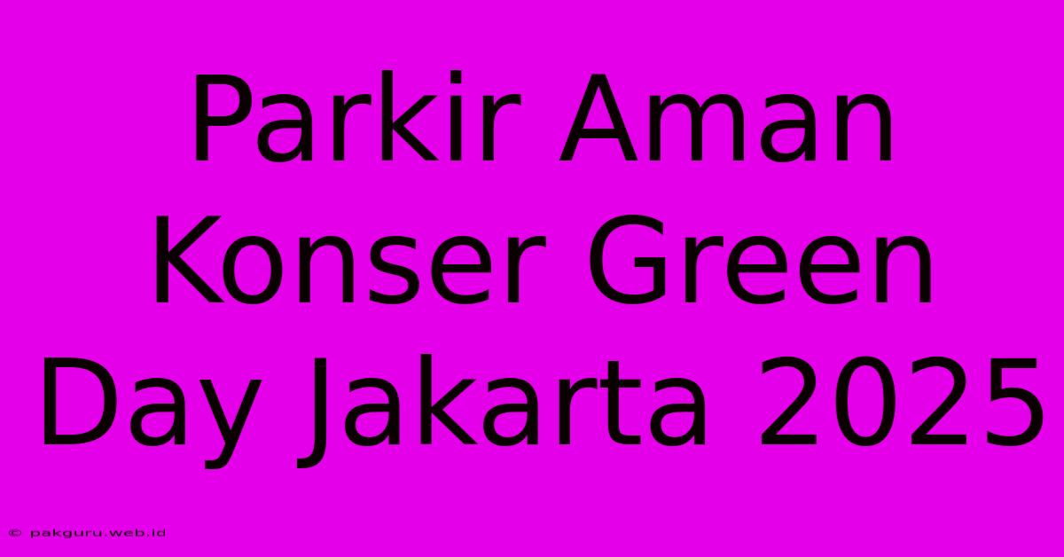 Parkir Aman Konser Green Day Jakarta 2025