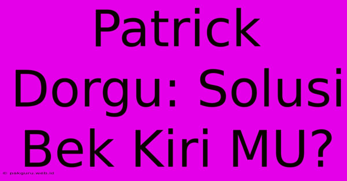 Patrick Dorgu: Solusi Bek Kiri MU?