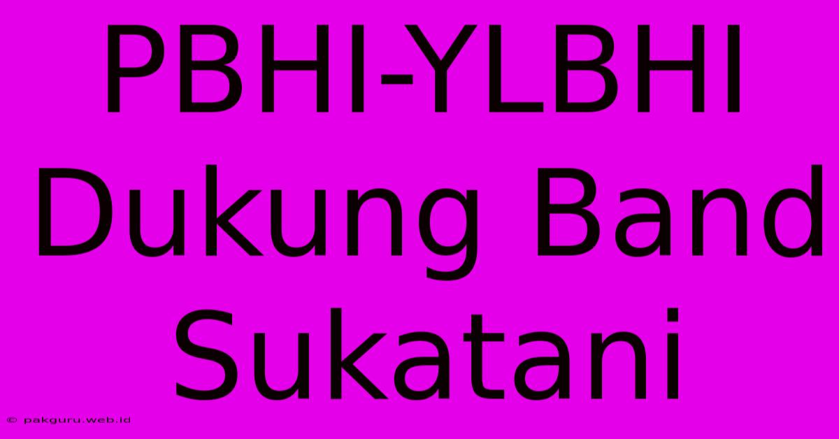 PBHI-YLBHI Dukung Band Sukatani