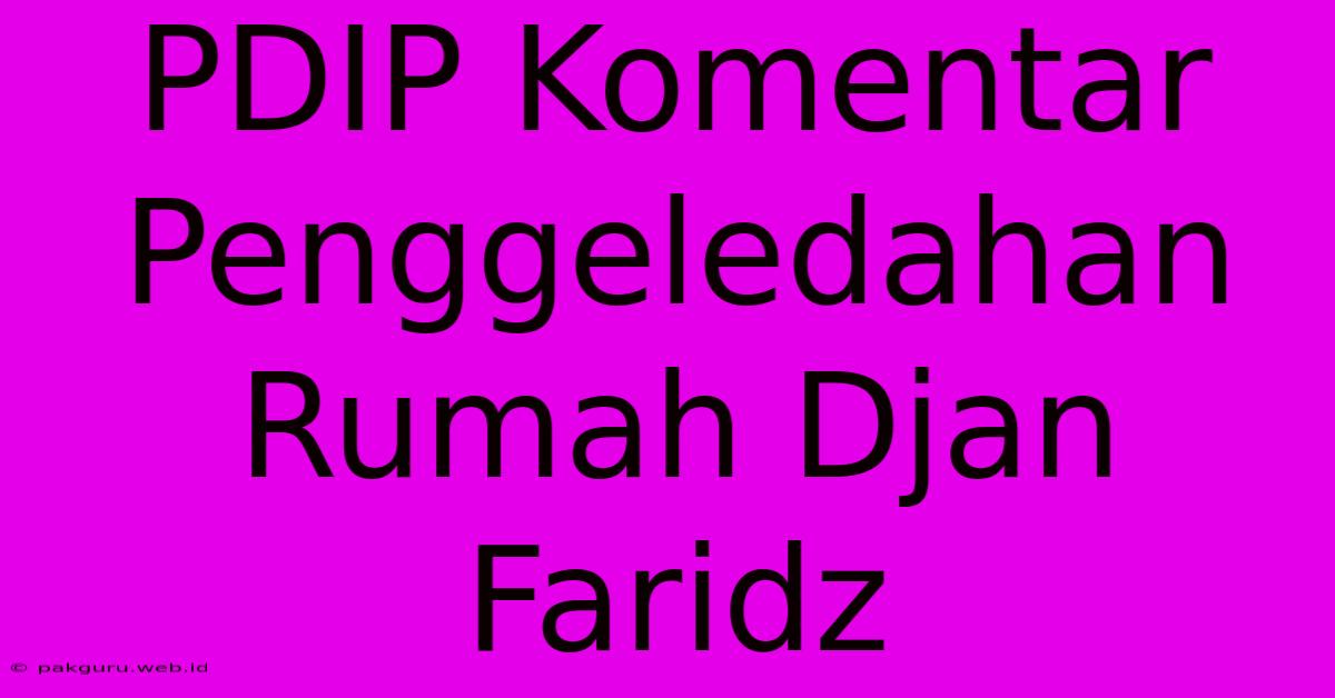 PDIP Komentar Penggeledahan Rumah Djan Faridz