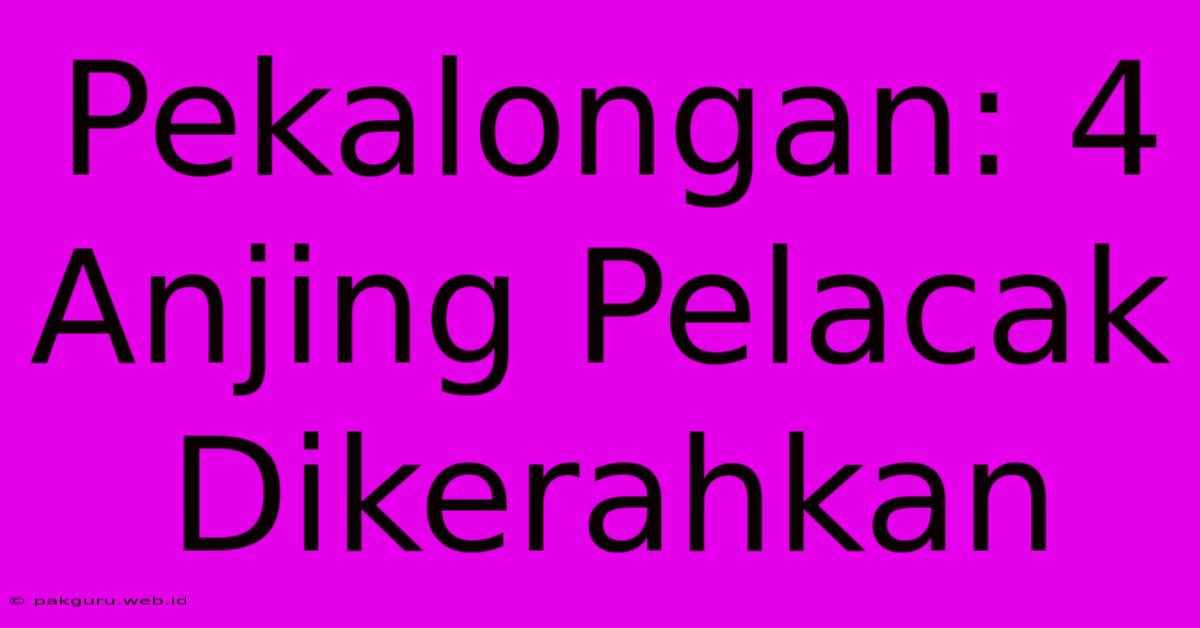 Pekalongan: 4 Anjing Pelacak Dikerahkan