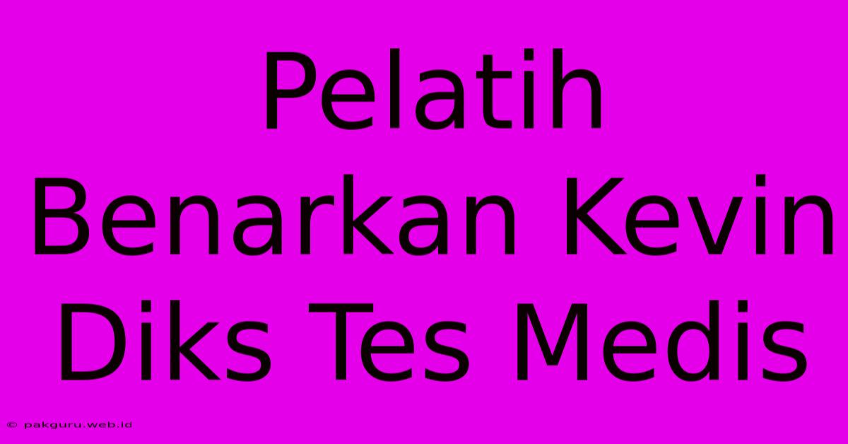 Pelatih Benarkan Kevin Diks Tes Medis