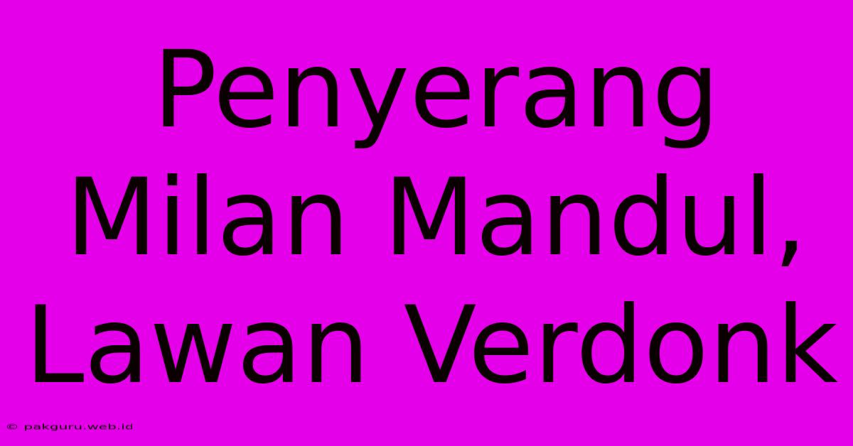 Penyerang Milan Mandul, Lawan Verdonk