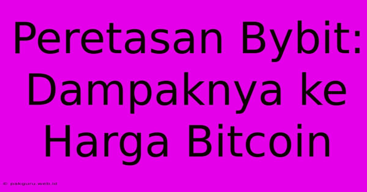 Peretasan Bybit: Dampaknya Ke Harga Bitcoin