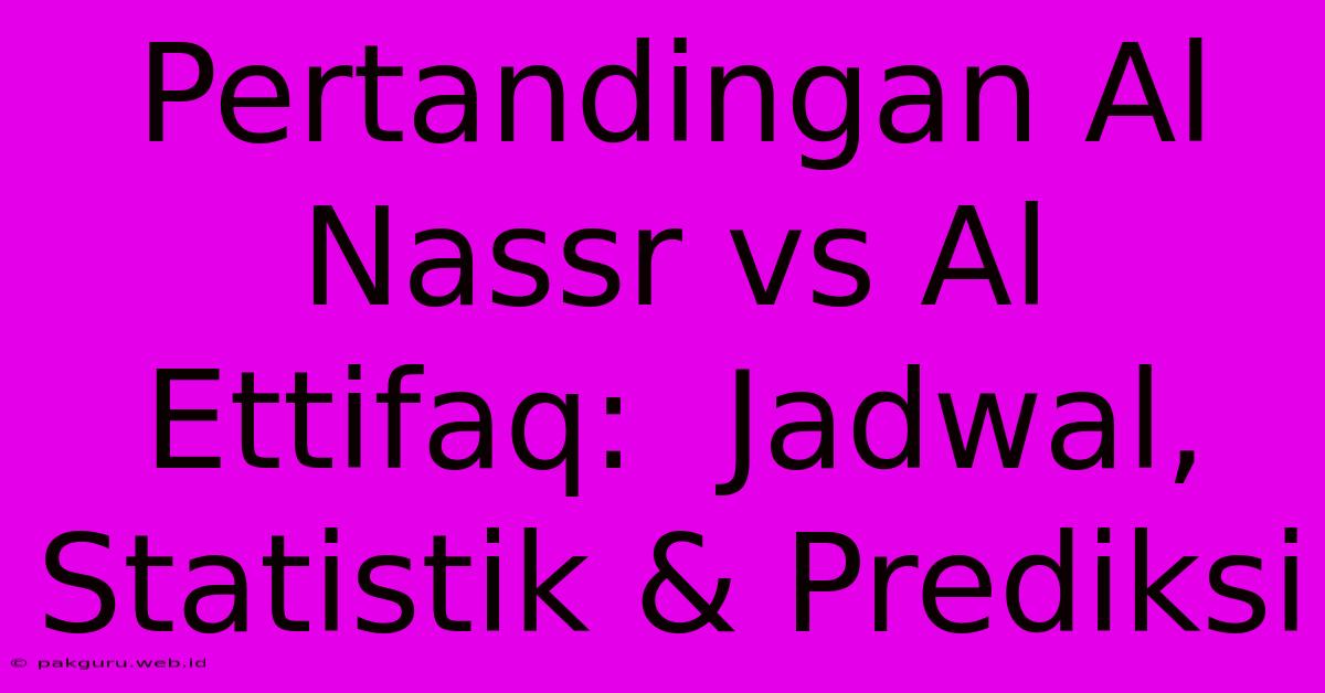 Pertandingan Al Nassr Vs Al Ettifaq:  Jadwal, Statistik & Prediksi