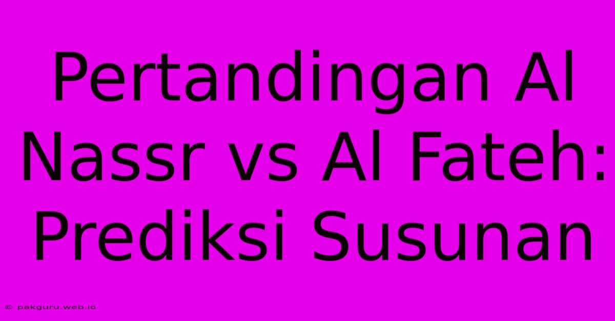 Pertandingan Al Nassr Vs Al Fateh: Prediksi Susunan