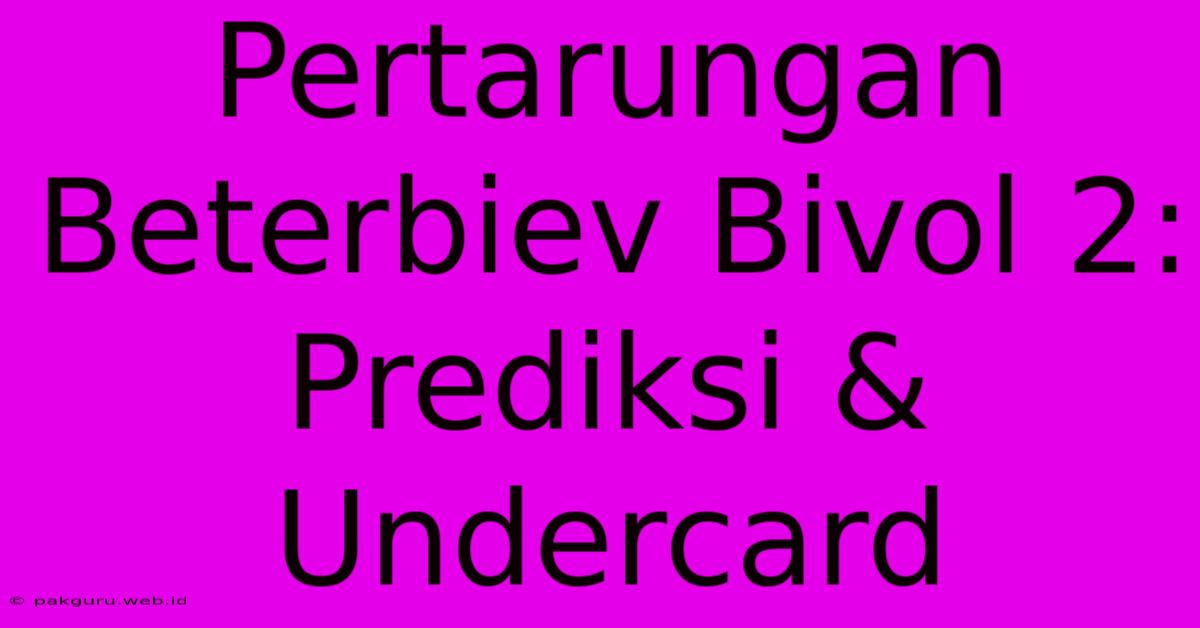 Pertarungan Beterbiev Bivol 2: Prediksi & Undercard