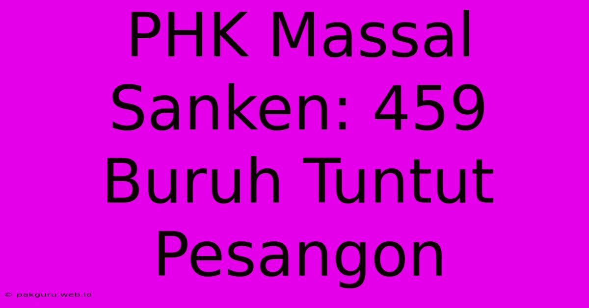 PHK Massal Sanken: 459 Buruh Tuntut Pesangon