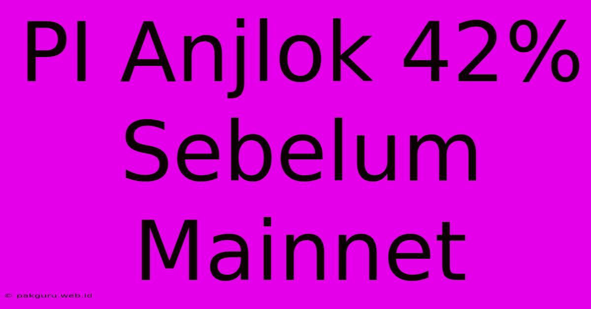 PI Anjlok 42% Sebelum Mainnet