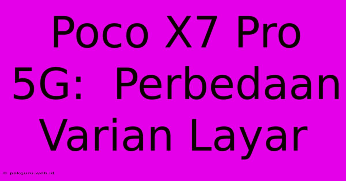 Poco X7 Pro 5G:  Perbedaan Varian Layar