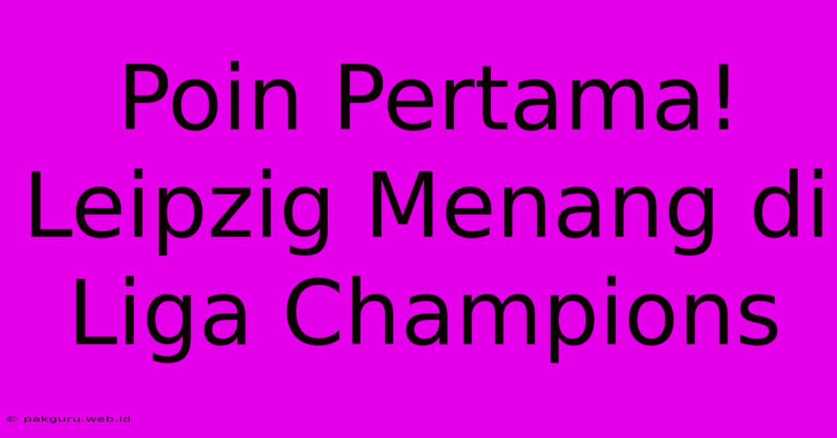 Poin Pertama! Leipzig Menang Di Liga Champions