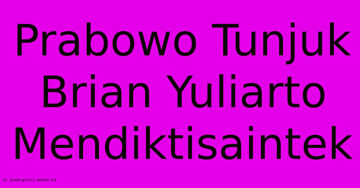 Prabowo Tunjuk Brian Yuliarto Mendiktisaintek