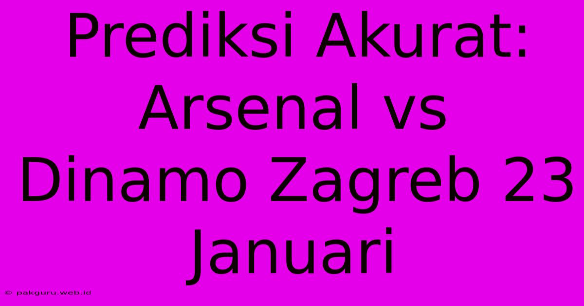 Prediksi Akurat: Arsenal Vs Dinamo Zagreb 23 Januari