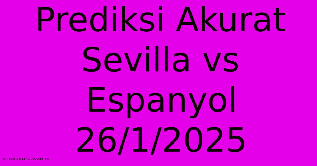 Prediksi Akurat Sevilla Vs Espanyol 26/1/2025