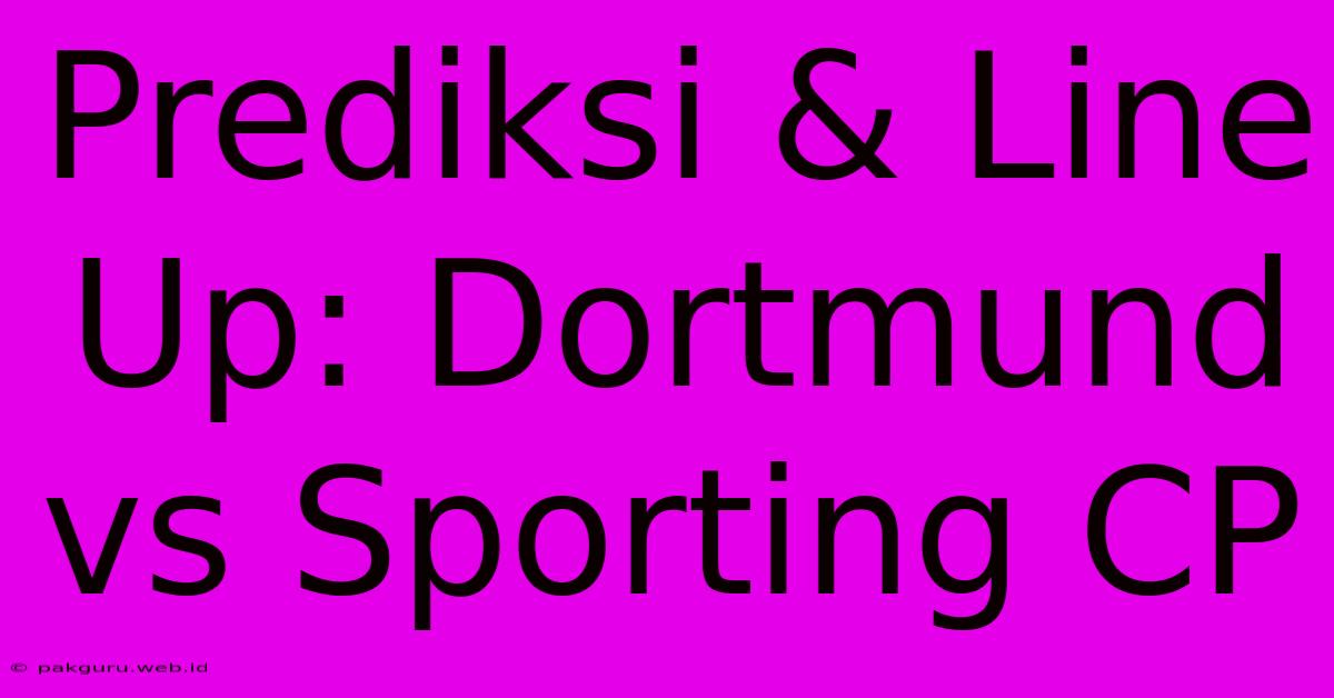 Prediksi & Line Up: Dortmund Vs Sporting CP