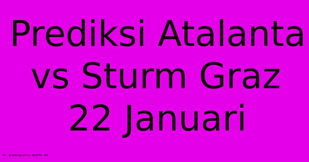 Prediksi Atalanta Vs Sturm Graz 22 Januari