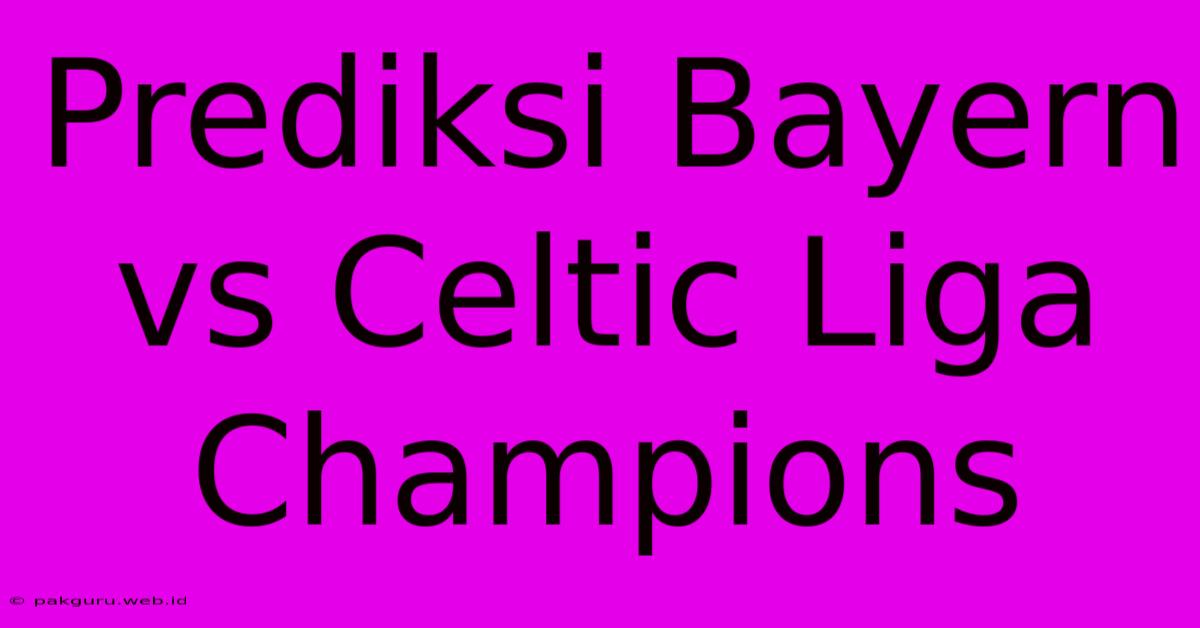 Prediksi Bayern Vs Celtic Liga Champions