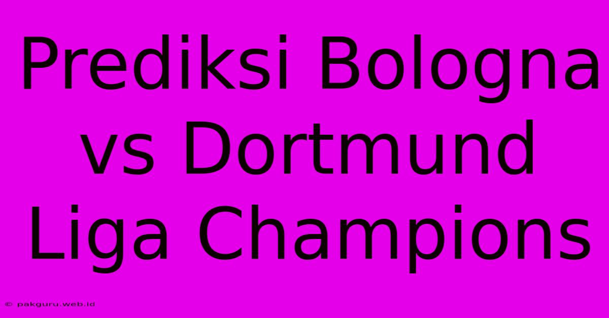 Prediksi Bologna Vs Dortmund Liga Champions