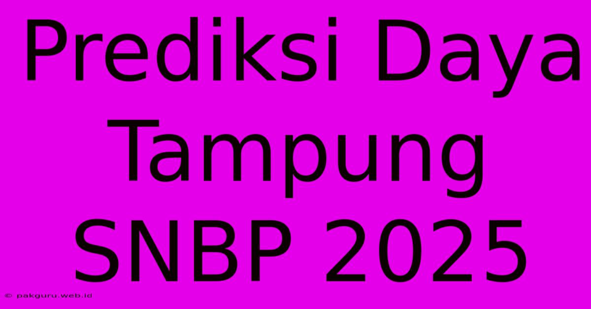 Prediksi Daya Tampung SNBP 2025