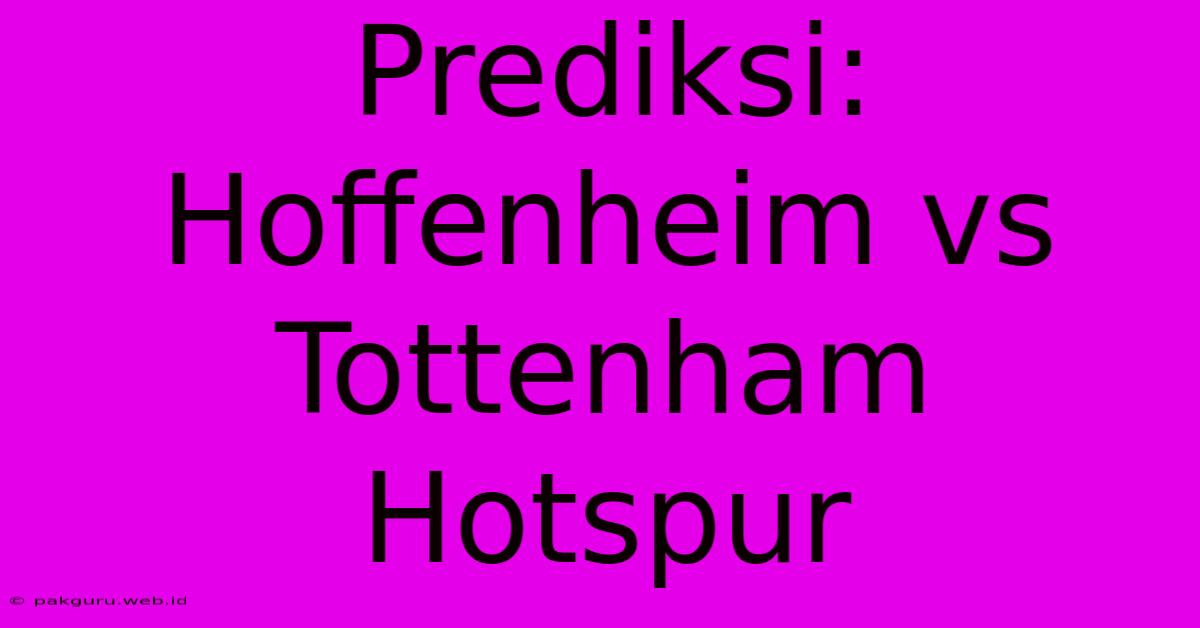 Prediksi: Hoffenheim Vs Tottenham Hotspur