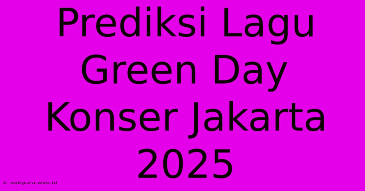 Prediksi Lagu Green Day Konser Jakarta 2025