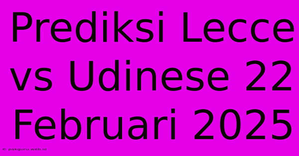 Prediksi Lecce Vs Udinese 22 Februari 2025