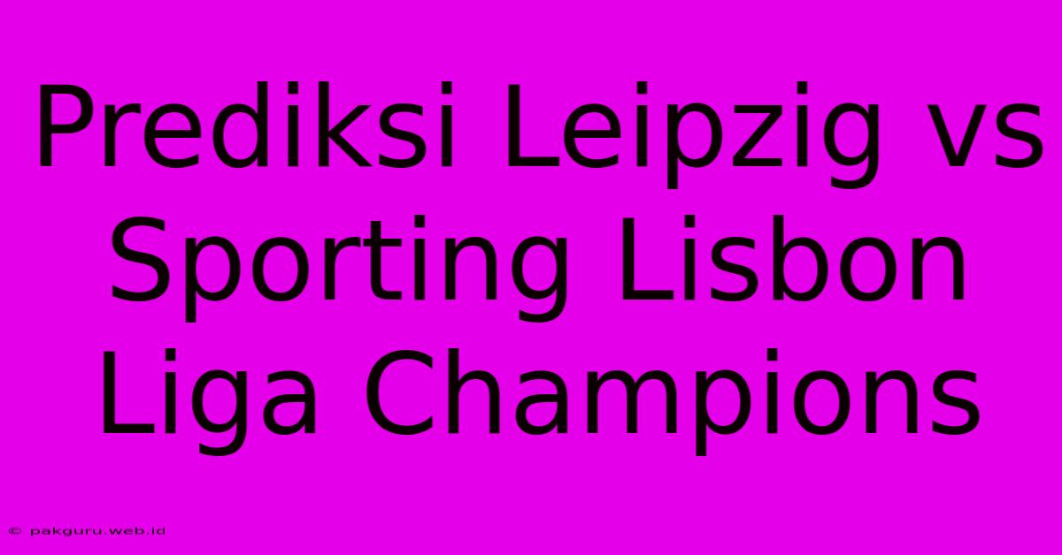 Prediksi Leipzig Vs Sporting Lisbon Liga Champions