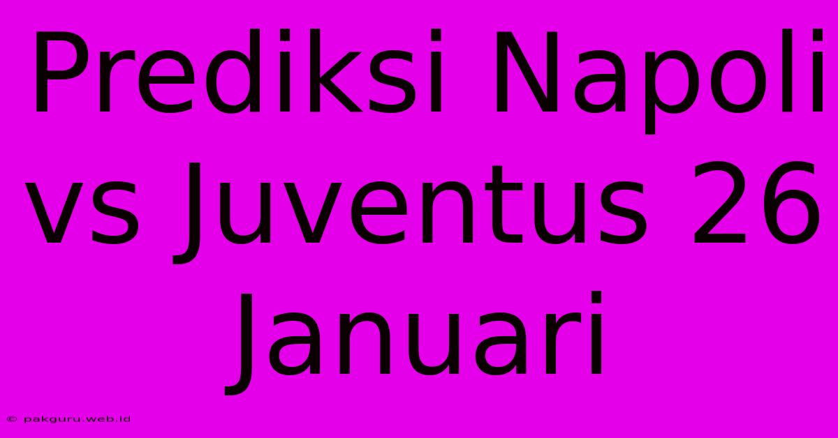 Prediksi Napoli Vs Juventus 26 Januari