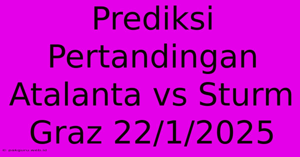 Prediksi Pertandingan Atalanta Vs Sturm Graz 22/1/2025