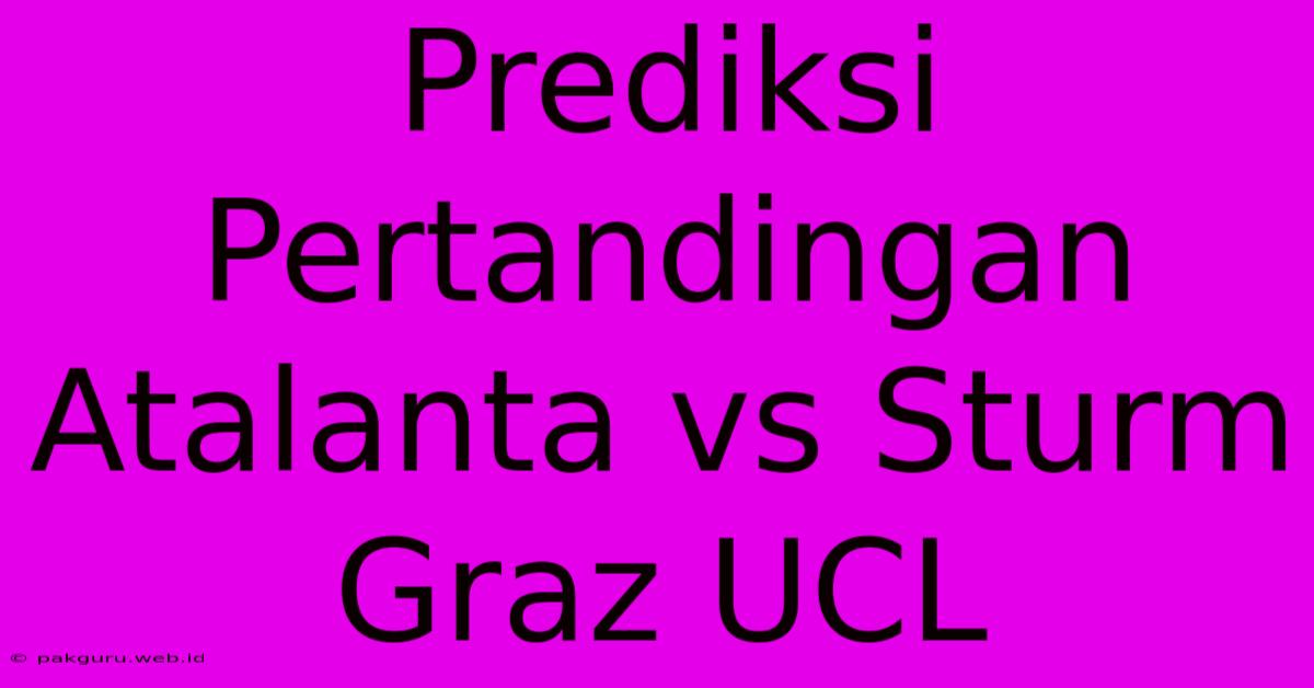 Prediksi Pertandingan Atalanta Vs Sturm Graz UCL