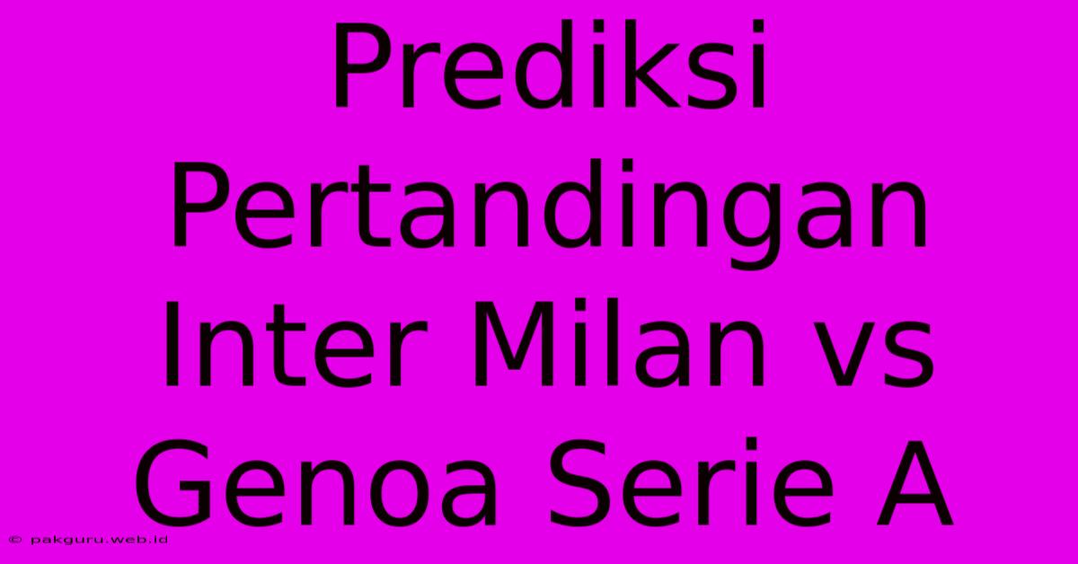 Prediksi Pertandingan Inter Milan Vs Genoa Serie A