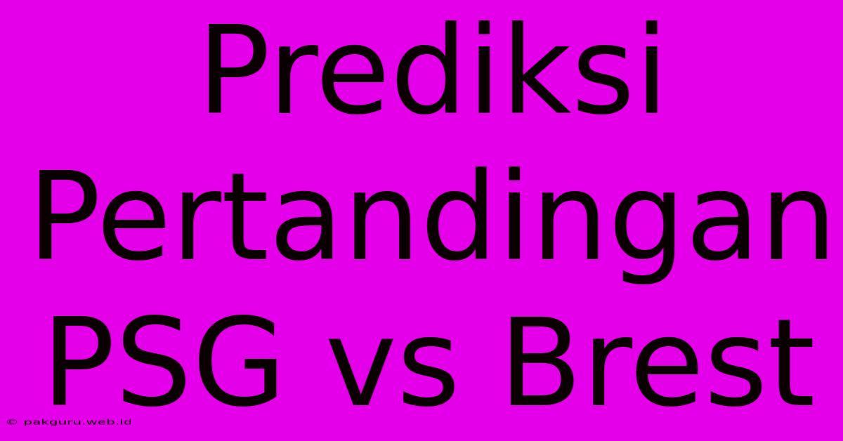 Prediksi Pertandingan PSG Vs Brest