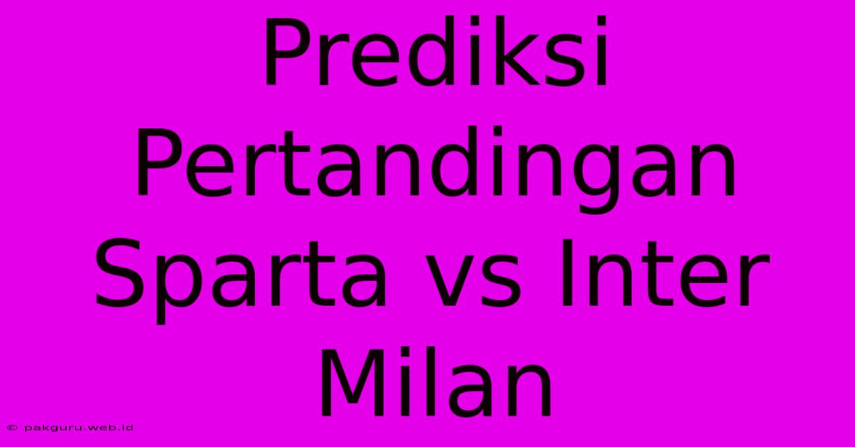 Prediksi Pertandingan Sparta Vs Inter Milan