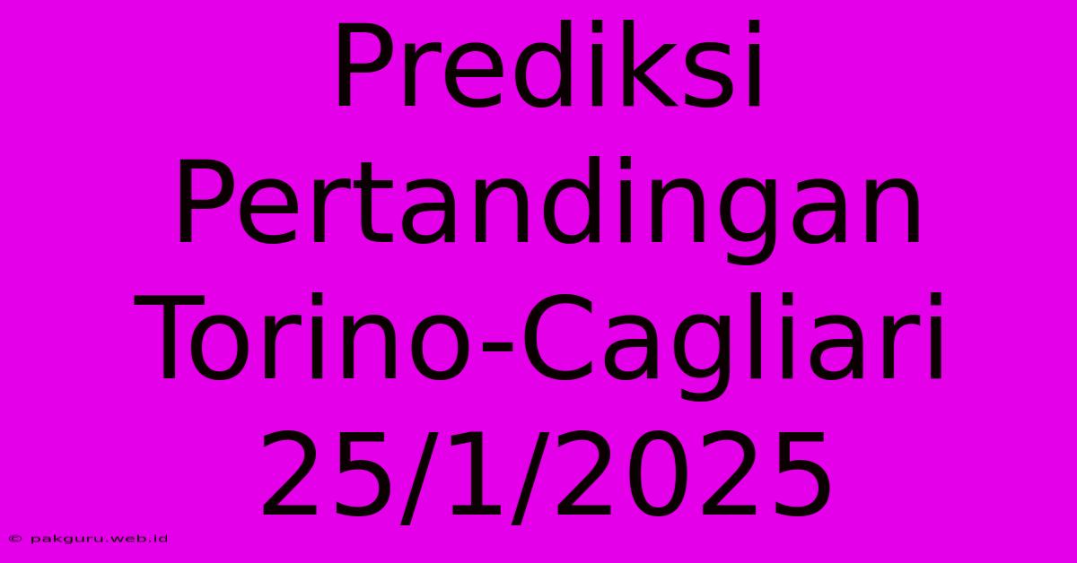 Prediksi Pertandingan Torino-Cagliari 25/1/2025