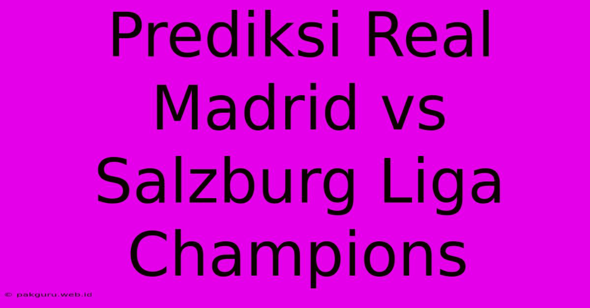 Prediksi Real Madrid Vs Salzburg Liga Champions