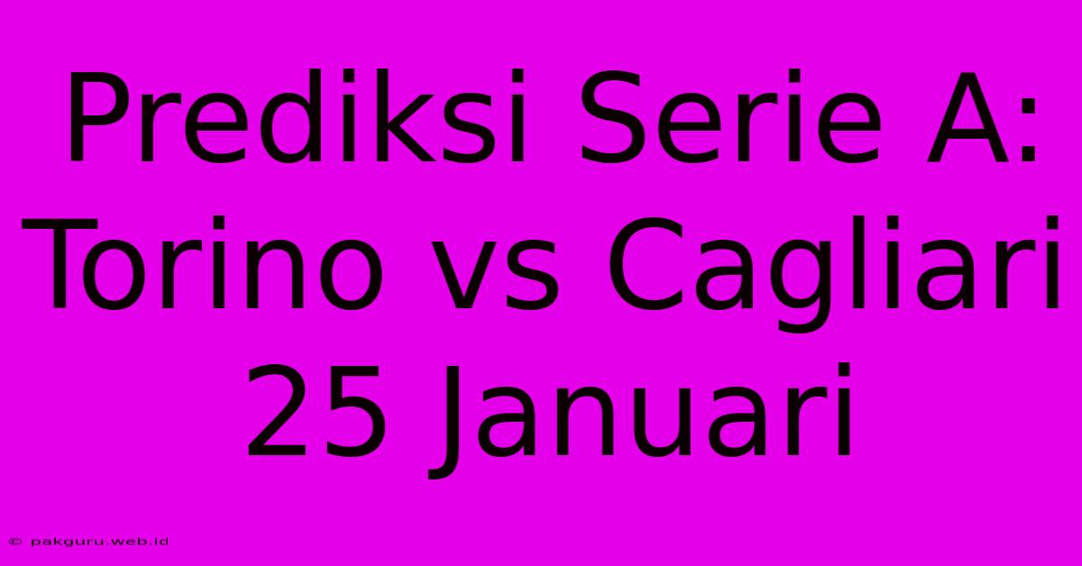 Prediksi Serie A: Torino Vs Cagliari 25 Januari