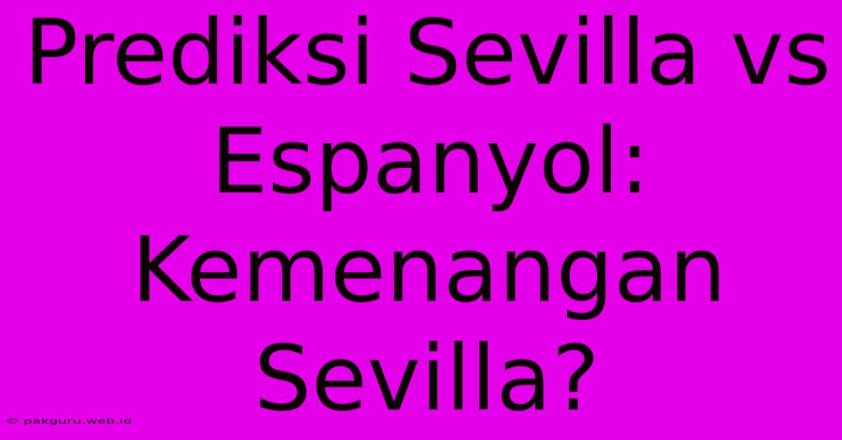 Prediksi Sevilla Vs Espanyol: Kemenangan Sevilla?