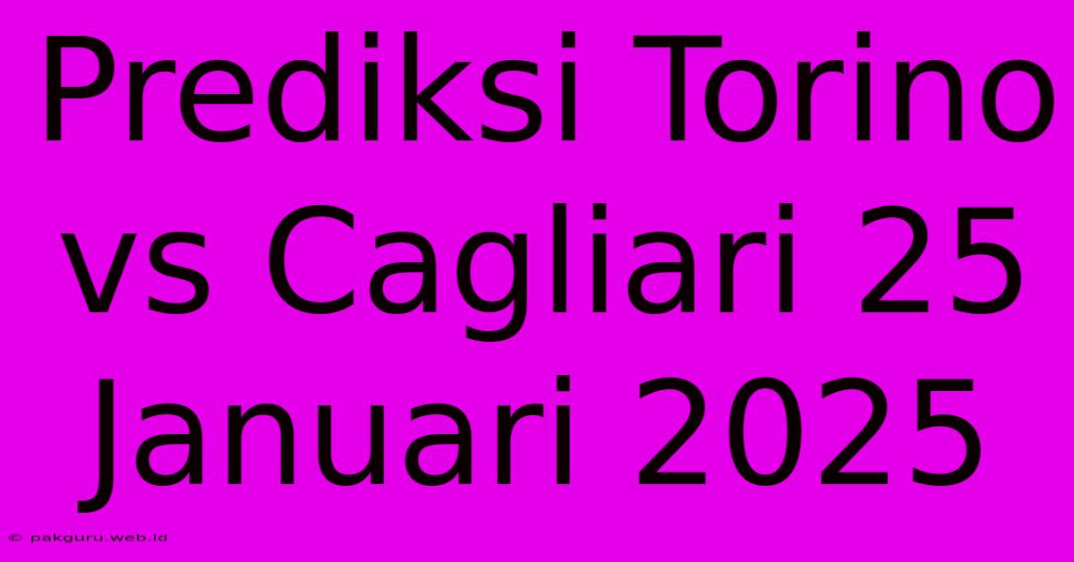 Prediksi Torino Vs Cagliari 25 Januari 2025