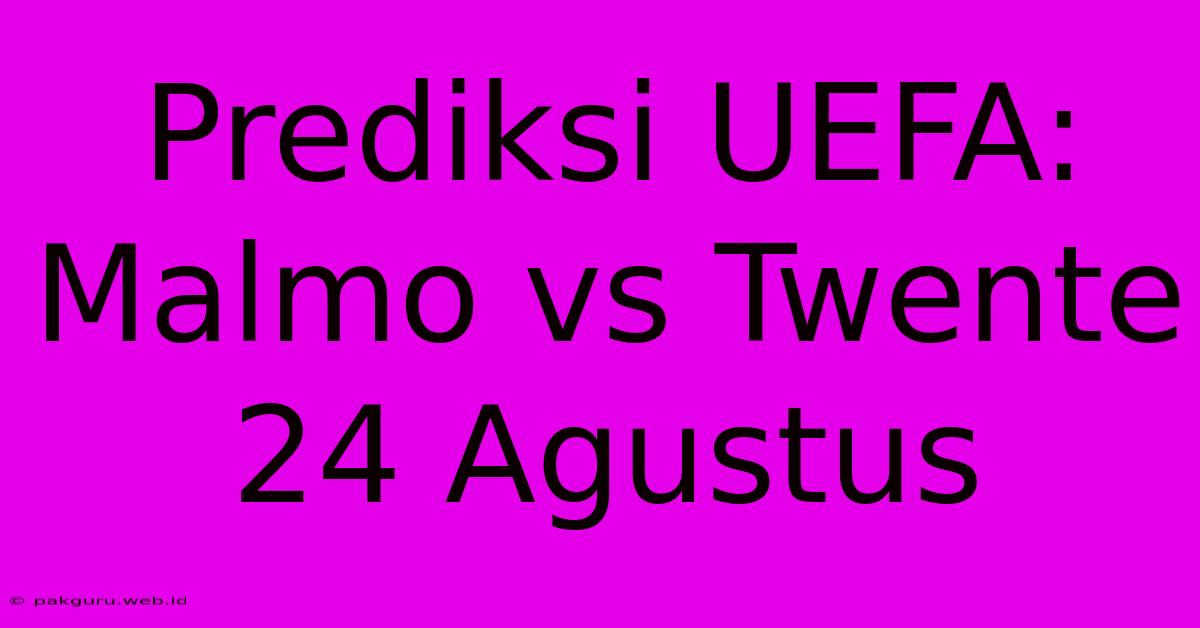 Prediksi UEFA: Malmo Vs Twente 24 Agustus