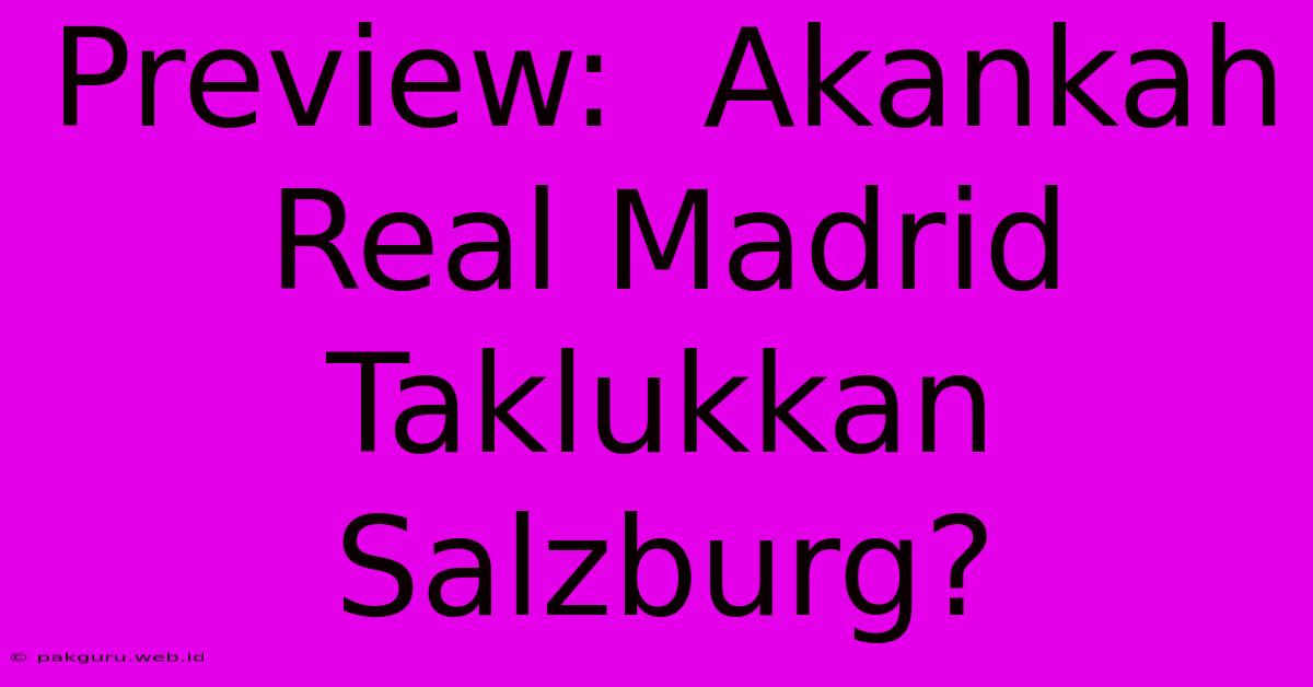 Preview:  Akankah Real Madrid Taklukkan Salzburg?