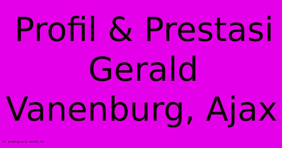 Profil & Prestasi Gerald Vanenburg, Ajax