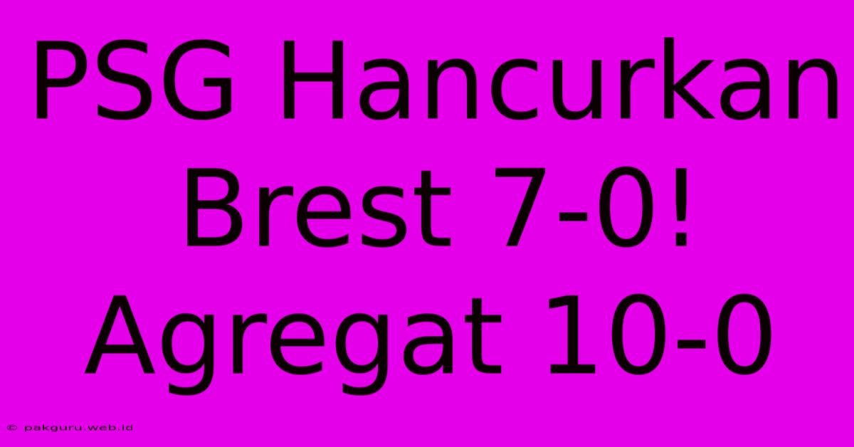 PSG Hancurkan Brest 7-0! Agregat 10-0