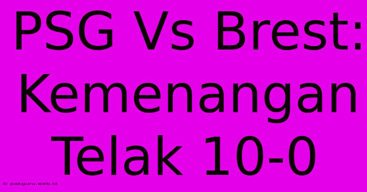 PSG Vs Brest: Kemenangan Telak 10-0