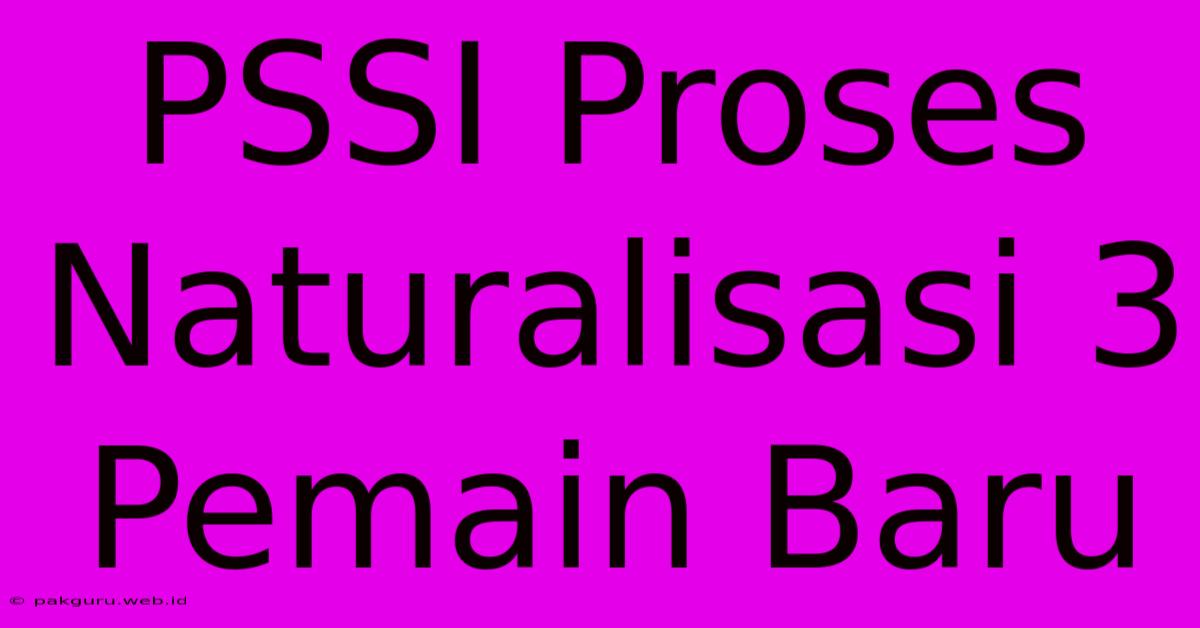 PSSI Proses Naturalisasi 3 Pemain Baru