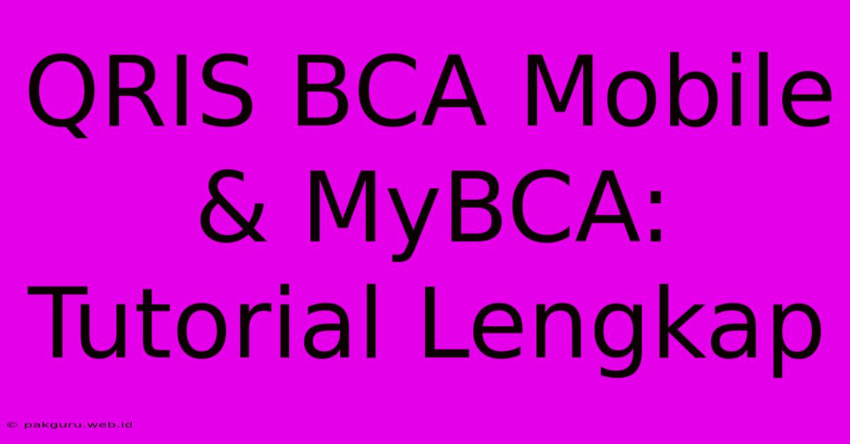 QRIS BCA Mobile & MyBCA: Tutorial Lengkap