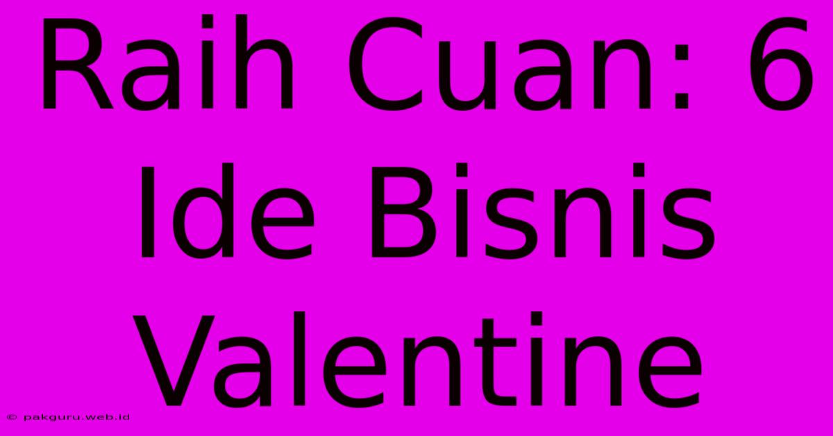 Raih Cuan: 6 Ide Bisnis Valentine