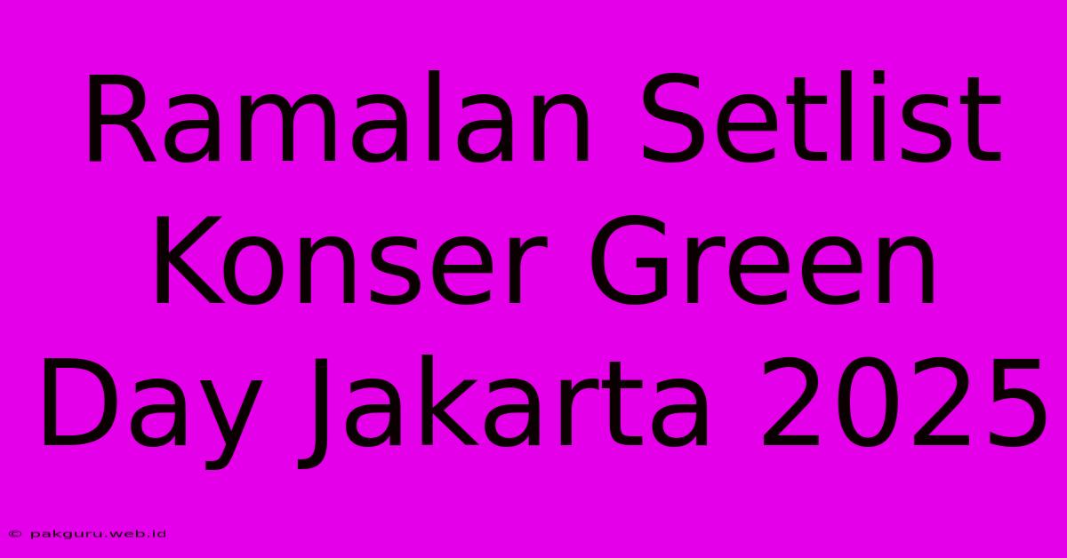 Ramalan Setlist Konser Green Day Jakarta 2025